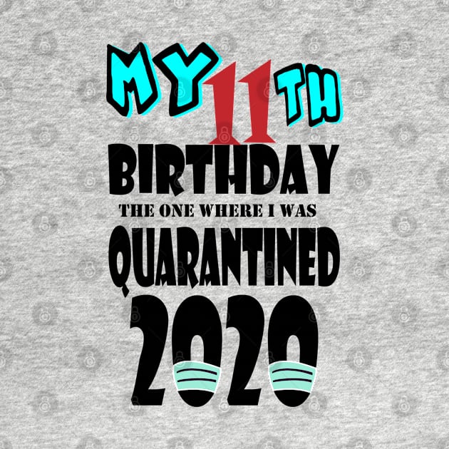 My 11th Birthday The One Where I Was Quarantined 2020 by bratshirt